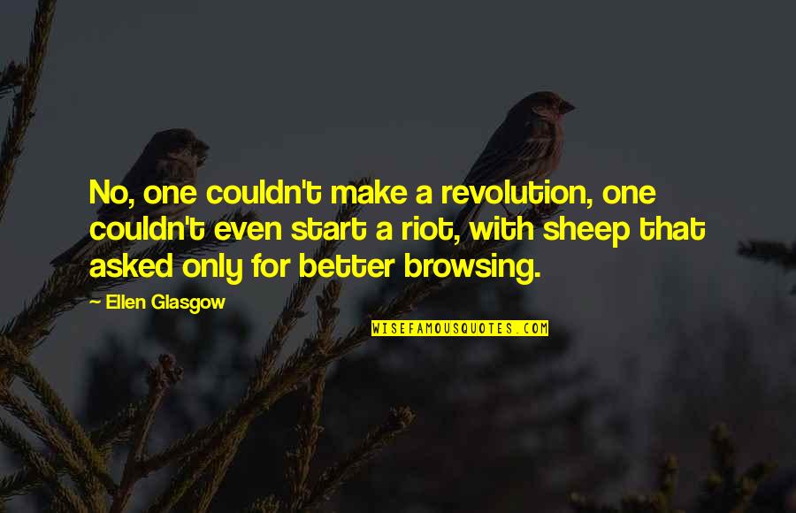 Lailat Al Miraj Quotes By Ellen Glasgow: No, one couldn't make a revolution, one couldn't