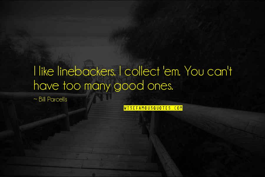 Lailatul Qadr 2013 Quotes By Bill Parcells: I like linebackers. I collect 'em. You can't