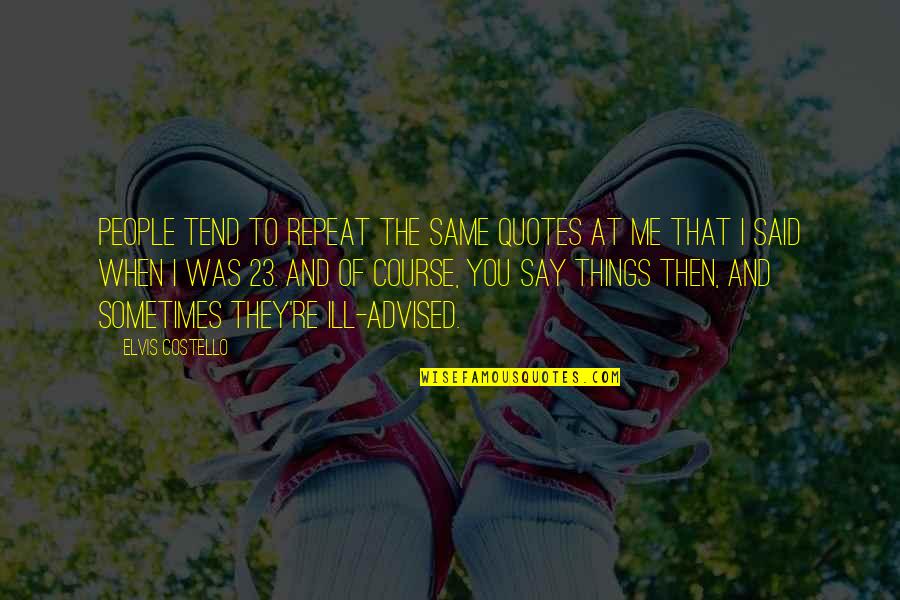 Laima Vaikule Quotes By Elvis Costello: People tend to repeat the same quotes at
