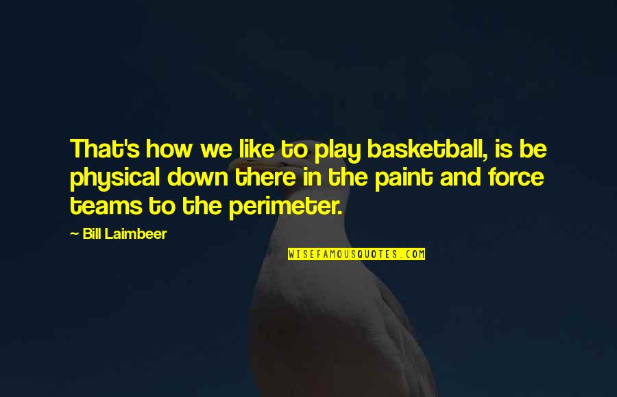 Laimbeer Quotes By Bill Laimbeer: That's how we like to play basketball, is