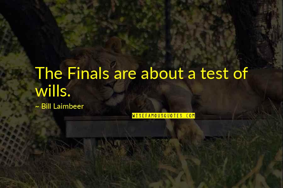 Laimbeer Quotes By Bill Laimbeer: The Finals are about a test of wills.