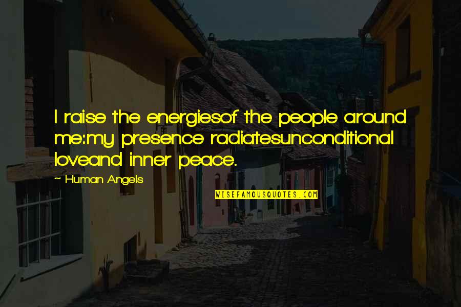 Laime Kiskune Quotes By Human Angels: I raise the energiesof the people around me:my