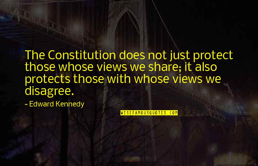 Laime Quotes By Edward Kennedy: The Constitution does not just protect those whose Laime Quotes By Edward Kennedy: The Constitution does not just protect those whose