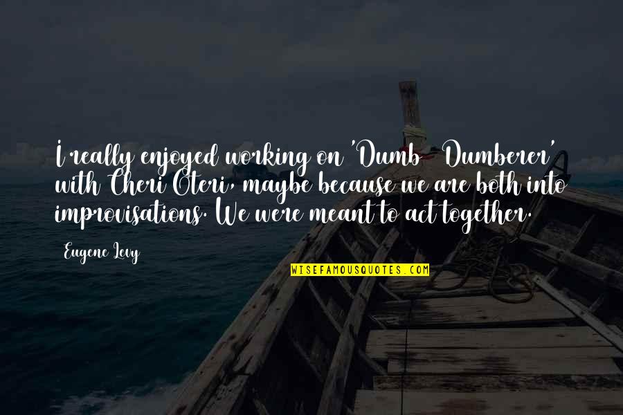 Laimer Triangle Quotes By Eugene Levy: I really enjoyed working on 'Dumb & Dumberer'