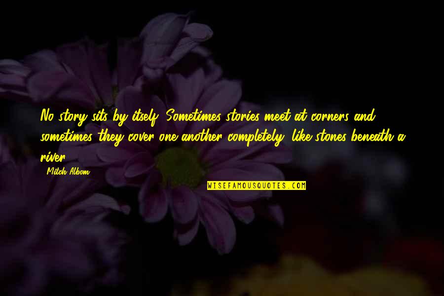 Laimitomos Quotes By Mitch Albom: No story sits by itself, Sometimes stories meet Laimitomos Quotes By Mitch Albom: No story sits by itself, Sometimes stories meet
