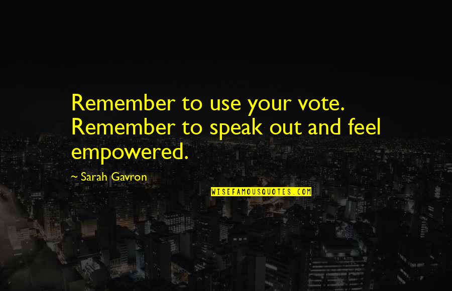 Laimitomos Quotes By Sarah Gavron: Remember to use your vote. Remember to speak