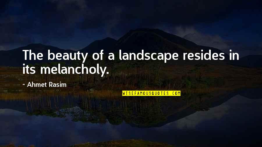 Laimonis Magone Quotes By Ahmet Rasim: The beauty of a landscape resides in its