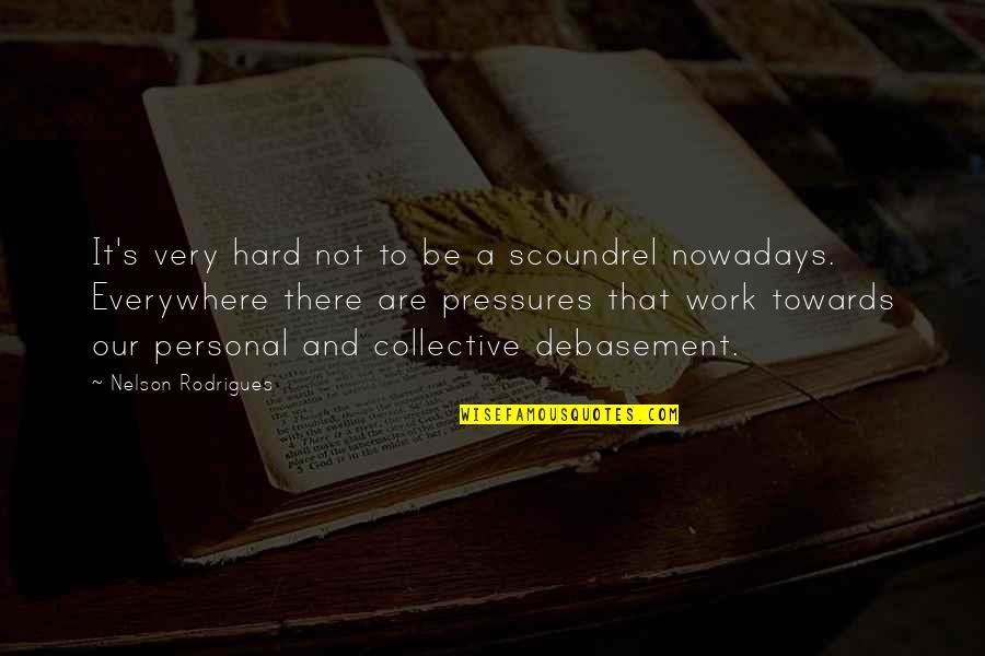 Laimonis Purs Quotes By Nelson Rodrigues: It's very hard not to be a scoundrel Laimonis Purs Quotes By Nelson Rodrigues: It's very hard not to be a scoundrel