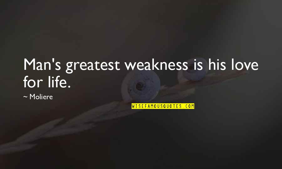 Laina Quotes By Moliere: Man's greatest weakness is his love for life.