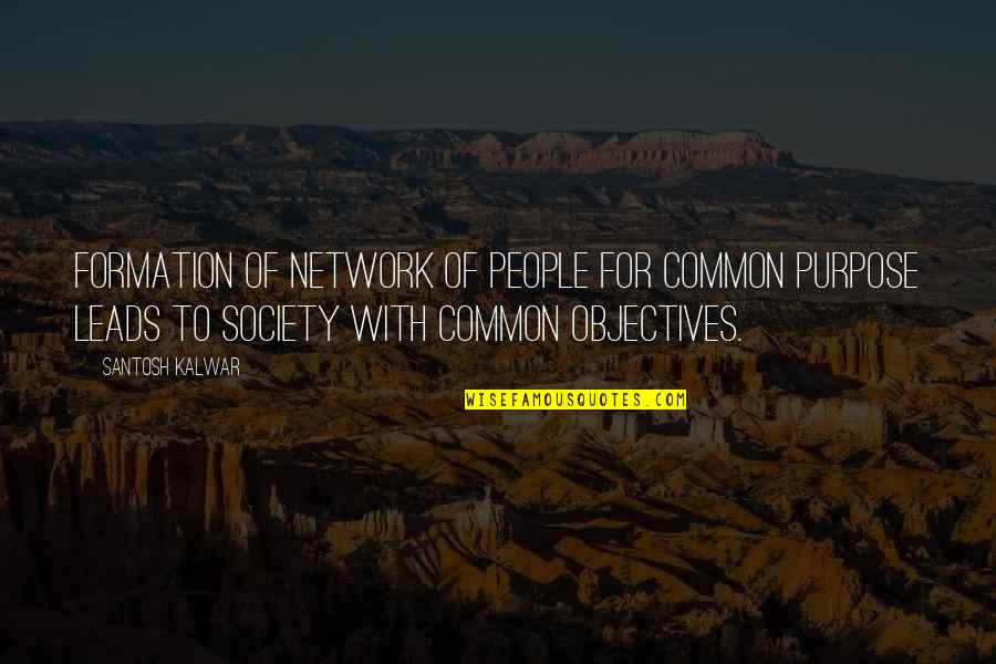 Lainaa Heti Quotes By Santosh Kalwar: Formation of Network of people for common purpose