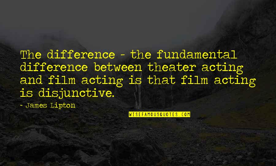 Laine Pub Quotes By James Lipton: The difference - the fundamental difference between theater