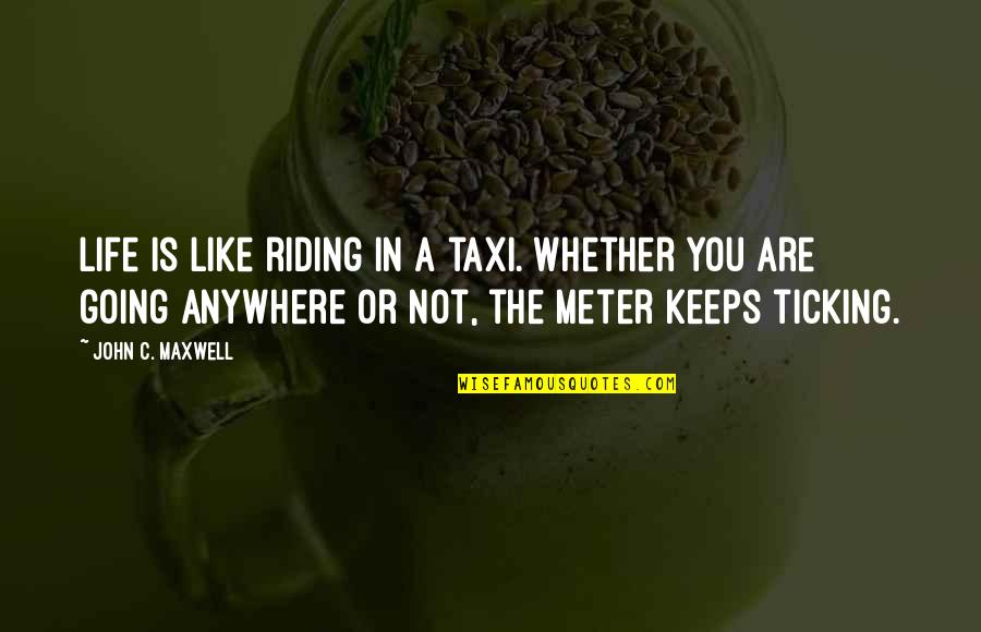 Laine Pub Quotes By John C. Maxwell: Life is like riding in a taxi. Whether