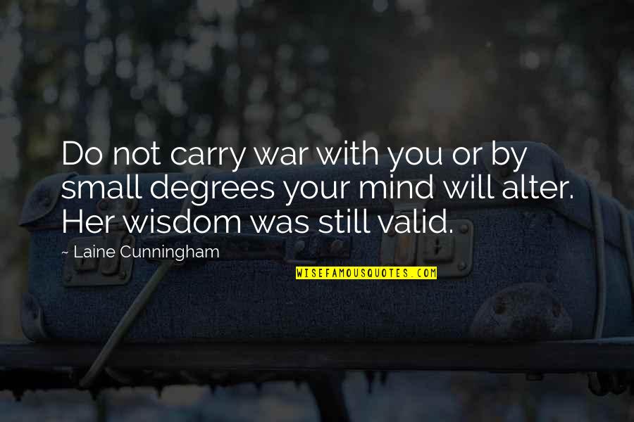 Laine Quotes By Laine Cunningham: Do not carry war with you or by