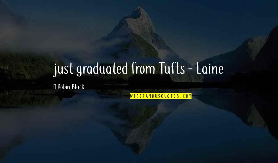 Laine Quotes By Robin Black: just graduated from Tufts - Laine
