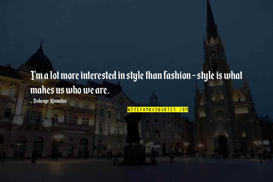 Lainela Puhkek La Quotes By Solange Knowles: I'm a lot more interested in style than Lainela Puhkek La Quotes By Solange Knowles: I'm a lot more interested in style than