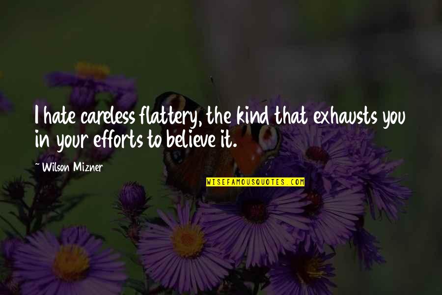 Laines Quotes By Wilson Mizner: I hate careless flattery, the kind that exhausts