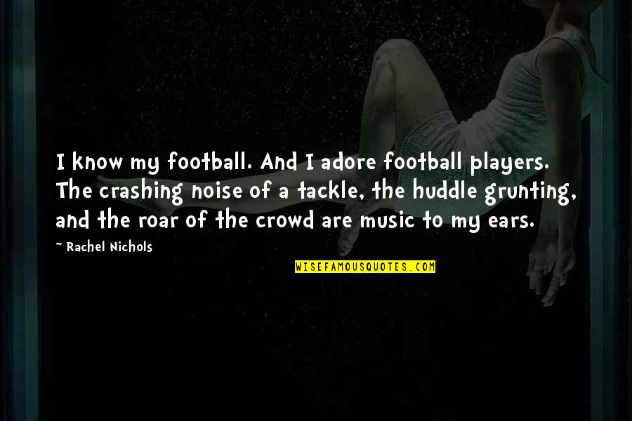 Lainez Painting Quotes By Rachel Nichols: I know my football. And I adore football
