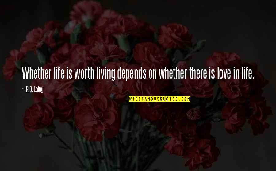 Laing Quotes By R.D. Laing: Whether life is worth living depends on whether