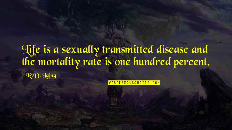 Laing Quotes By R.D. Laing: Life is a sexually transmitted disease and the