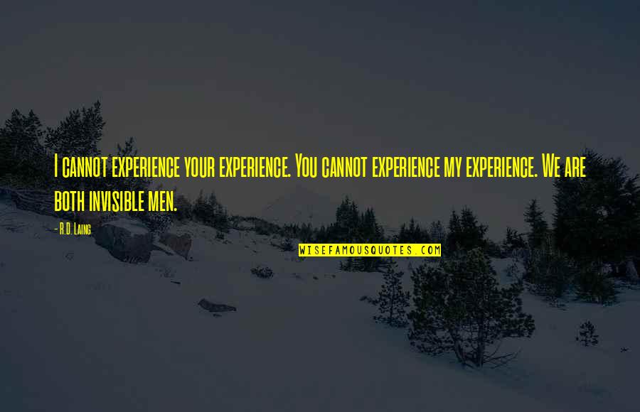 Laing Quotes By R.D. Laing: I cannot experience your experience. You cannot experience