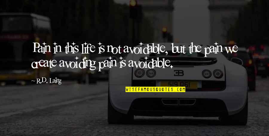 Laing Quotes By R.D. Laing: Pain in this life is not avoidable, but