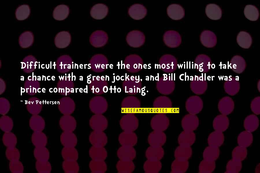 Laing's Quotes By Bev Pettersen: Difficult trainers were the ones most willing to
