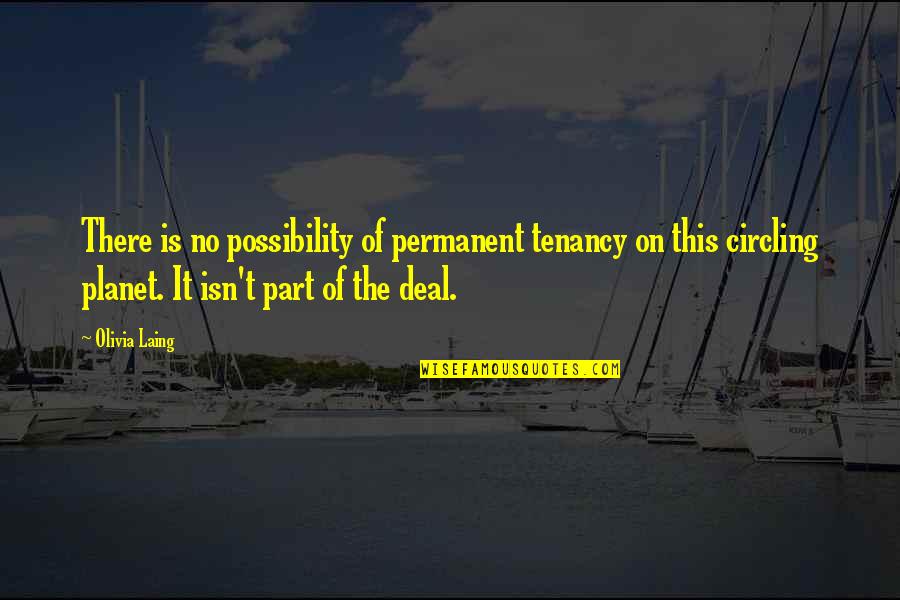 Laing's Quotes By Olivia Laing: There is no possibility of permanent tenancy on