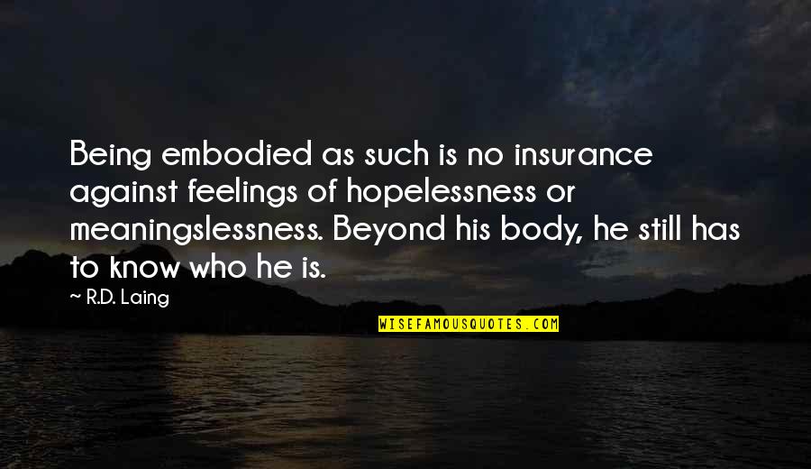 Laing's Quotes By R.D. Laing: Being embodied as such is no insurance against