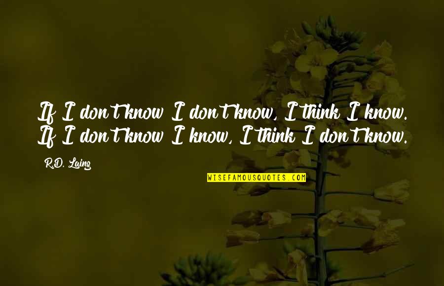 Laing's Quotes By R.D. Laing: If I don't know I don't know, I