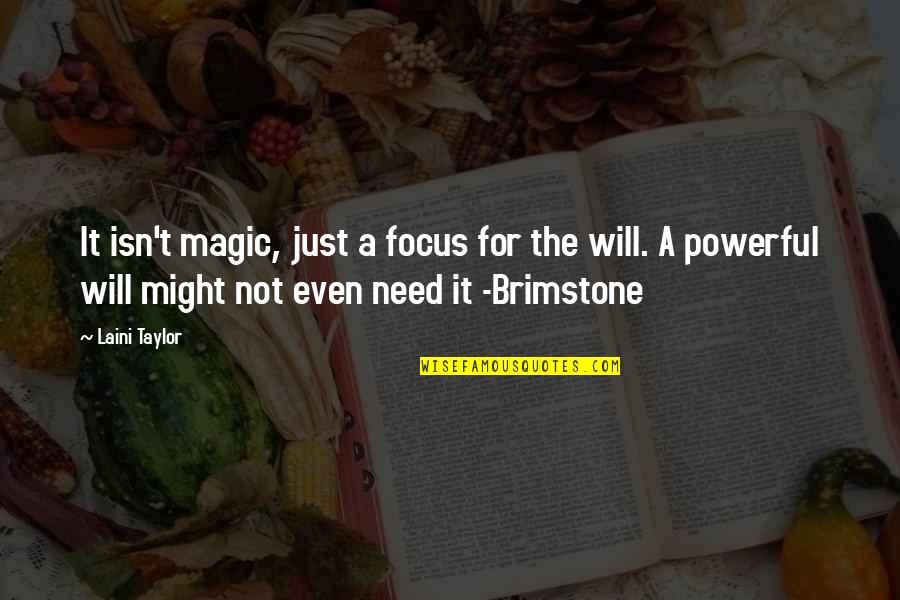 Laini Quotes By Laini Taylor: It isn't magic, just a focus for the