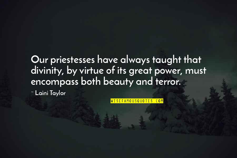 Laini Quotes By Laini Taylor: Our priestesses have always taught that divinity, by