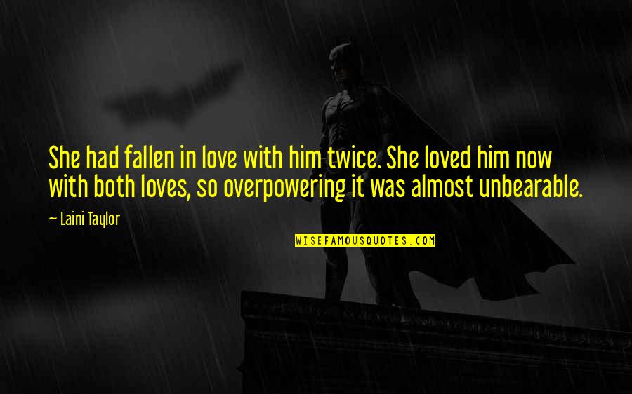 Laini Quotes By Laini Taylor: She had fallen in love with him twice. Laini Quotes By Laini Taylor: She had fallen in love with him twice.