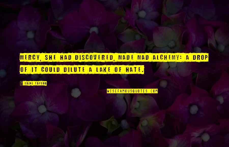 Laini Quotes By Laini Taylor: Mercy, she had discovered, made mad alchemy: a Laini Quotes By Laini Taylor: Mercy, she had discovered, made mad alchemy: a