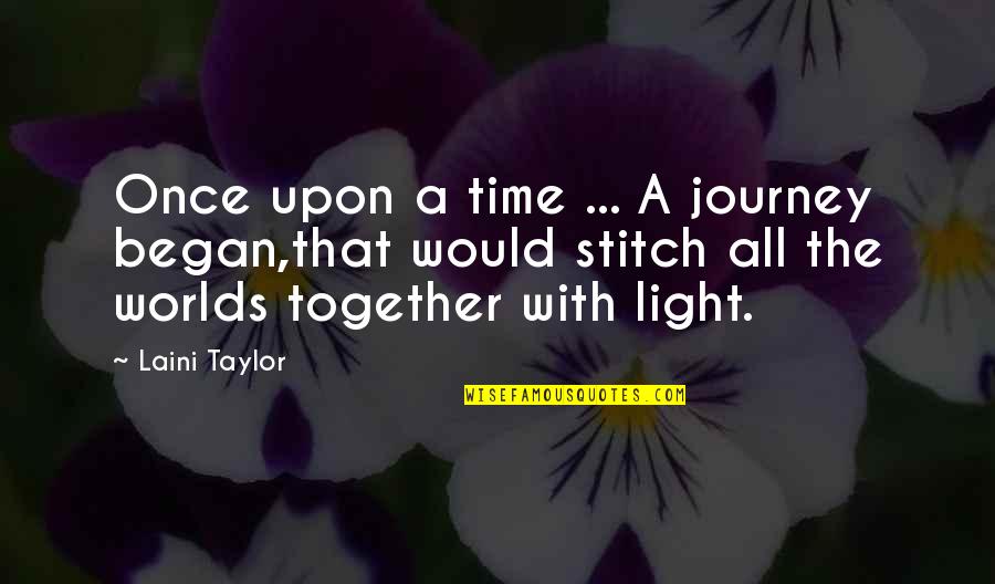 Laini Quotes By Laini Taylor: Once upon a time ... A journey began,that