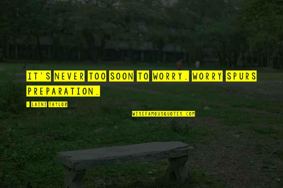 Laini Quotes By Laini Taylor: It's never too soon to worry. Worry spurs Laini Quotes By Laini Taylor: It's never too soon to worry. Worry spurs