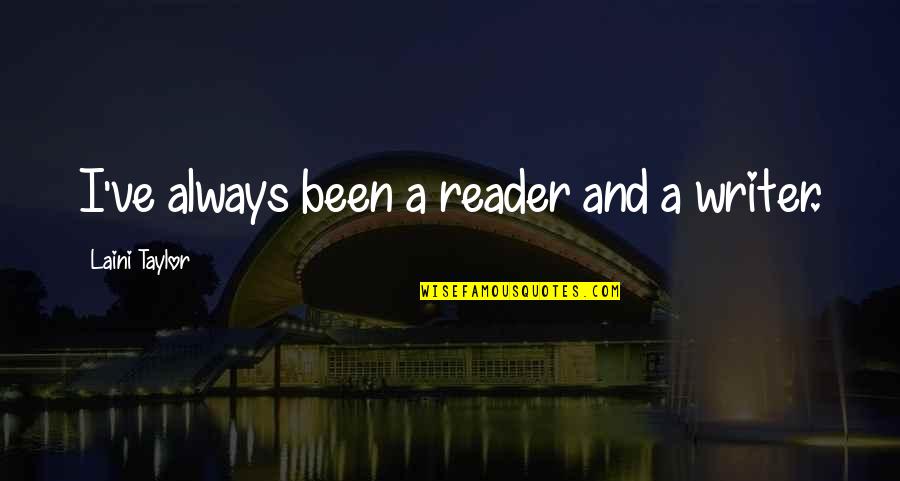 Laini Quotes By Laini Taylor: I've always been a reader and a writer. Laini Quotes By Laini Taylor: I've always been a reader and a writer.