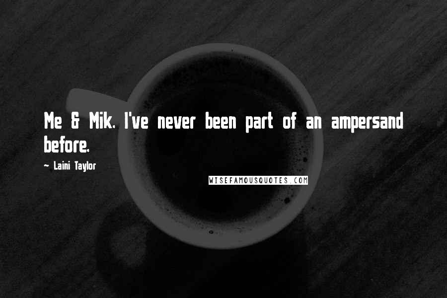 Laini Taylor quotes: Me & Mik. I've never been part of an ampersand before.