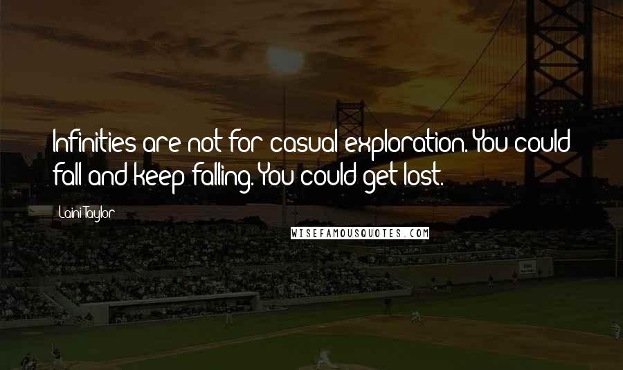 Laini Taylor quotes: Infinities are not for casual exploration. You could fall and keep falling. You could get lost.