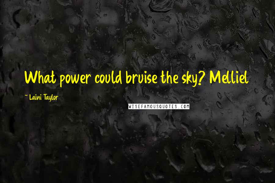 Laini Taylor quotes: What power could bruise the sky? Melliel