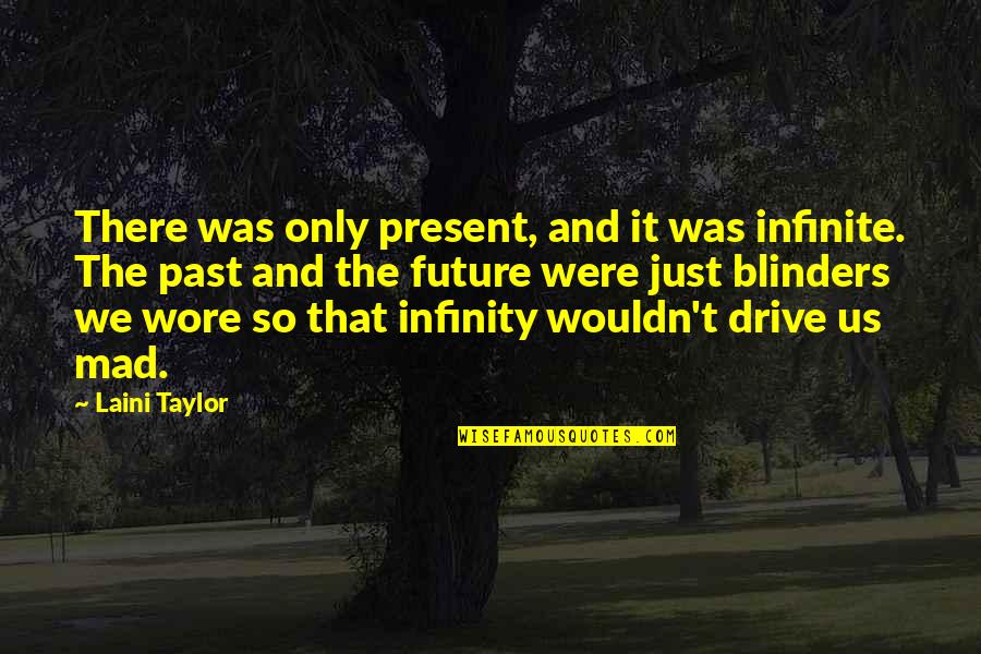 Laini Taylor Quotes By Laini Taylor: There was only present, and it was infinite.