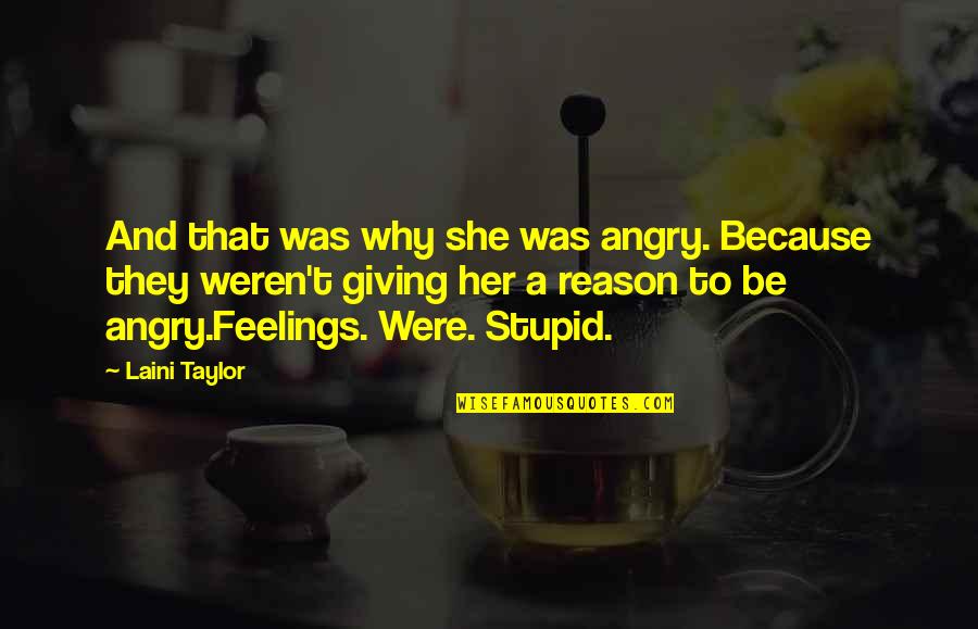 Laini Taylor Quotes By Laini Taylor: And that was why she was angry. Because