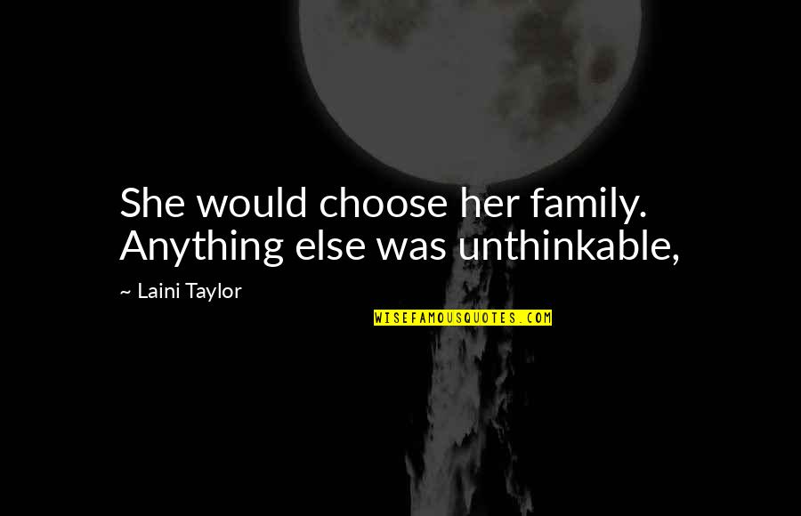 Laini Taylor Quotes By Laini Taylor: She would choose her family. Anything else was