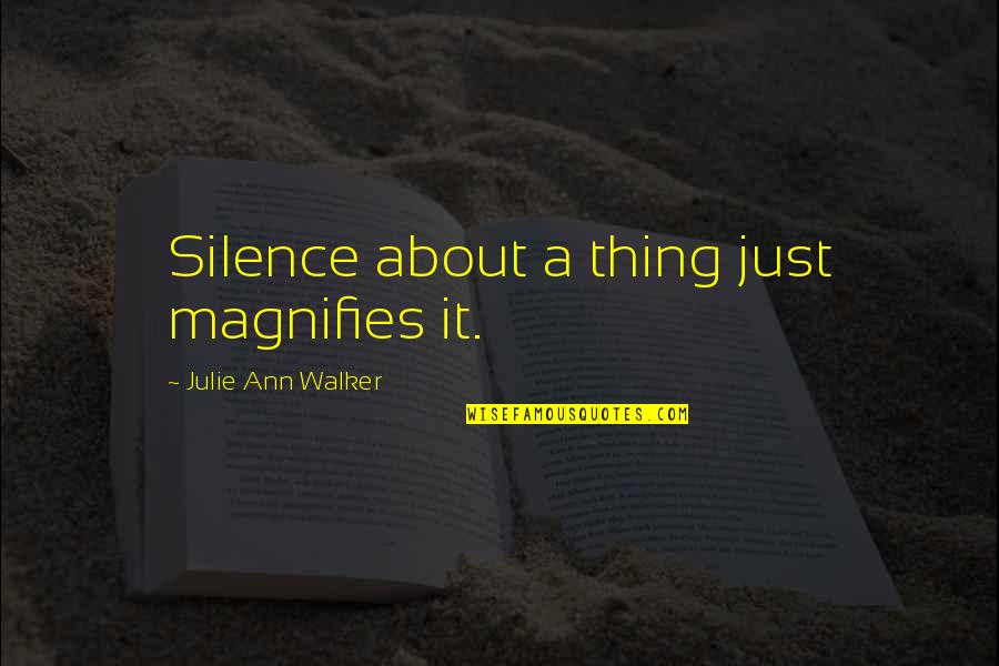 Lainie Gardner Quotes By Julie Ann Walker: Silence about a thing just magnifies it.