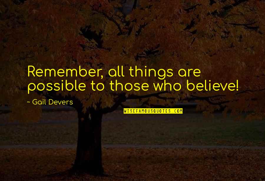 Lainie Miller Quotes By Gail Devers: Remember, all things are possible to those who Lainie Miller Quotes By Gail Devers: Remember, all things are possible to those who