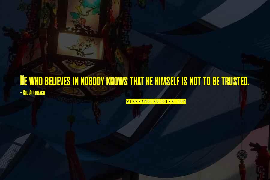 Lainie Miller Quotes By Red Auerbach: He who believes in nobody knows that he