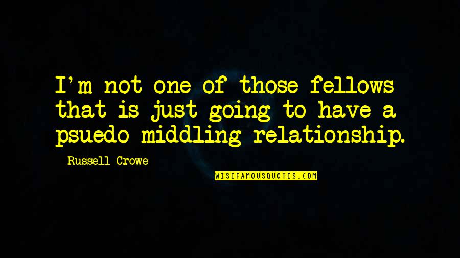 Lainie Miller Quotes By Russell Crowe: I'm not one of those fellows that is Lainie Miller Quotes By Russell Crowe: I'm not one of those fellows that is