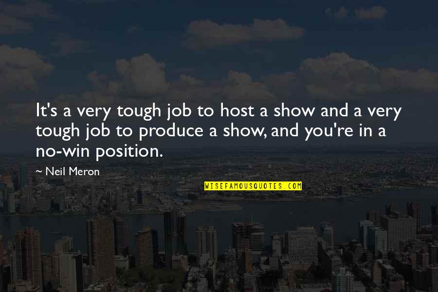 Laino Moorestown Quotes By Neil Meron: It's a very tough job to host a Laino Moorestown Quotes By Neil Meron: It's a very tough job to host a