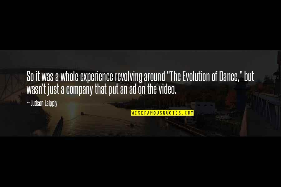 Laipply Dance Quotes By Judson Laipply: So it was a whole experience revolving around Laipply Dance Quotes By Judson Laipply: So it was a whole experience revolving around