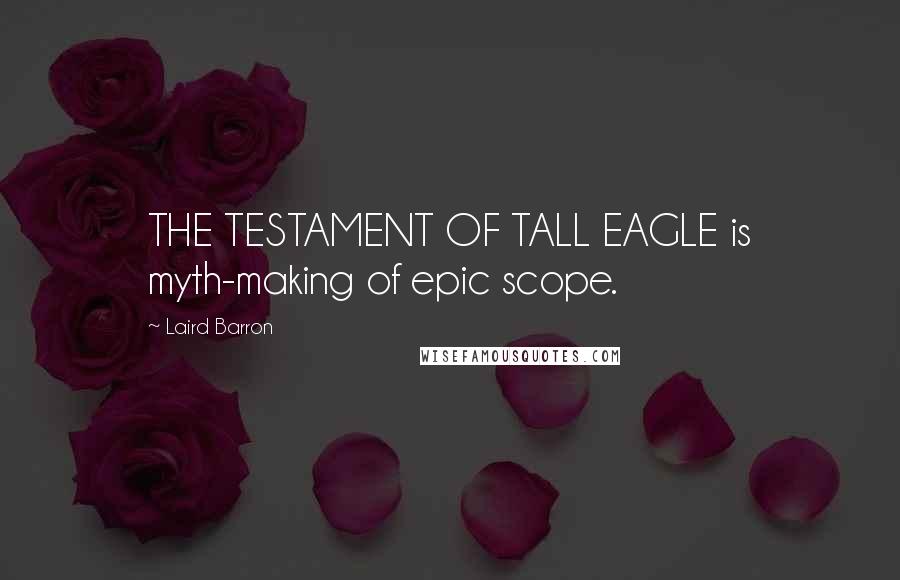 Laird Barron quotes: THE TESTAMENT OF TALL EAGLE is myth-making of epic scope.