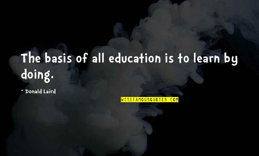 Laird Quotes By Donald Laird: The basis of all education is to learn
